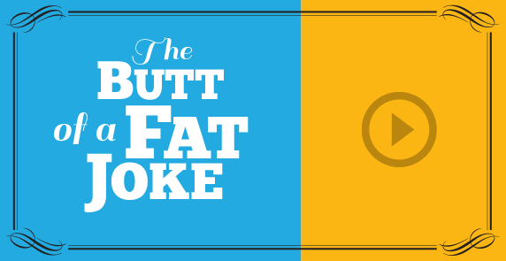 The Butt of a Fat Joke